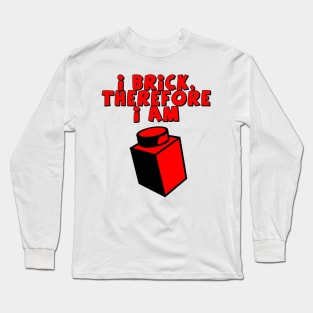 I Brick, Therefore I am Long Sleeve T-Shirt